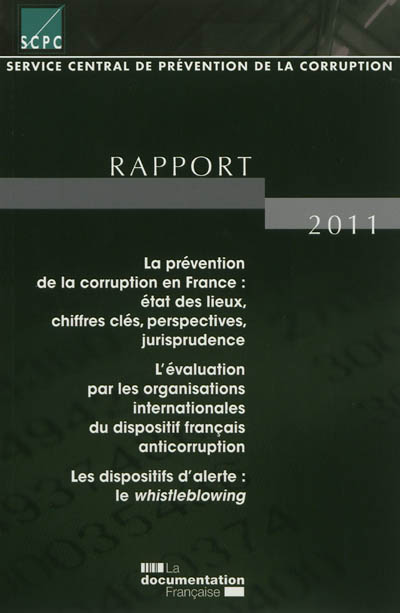 Service central de prévention de la corruption : rapport pour l'année 2011 au Premier ministre et au Garde des Sceaux, Ministre de la justice