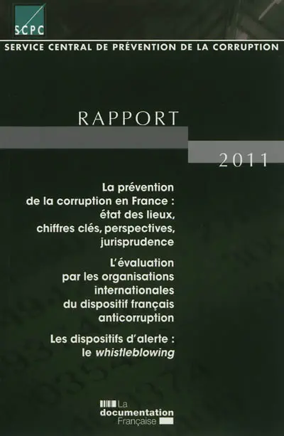 Service central de prévention de la corruption : rapport pour l'année 2011 au Premier ministre et au Garde des Sceaux, Ministre de la justice