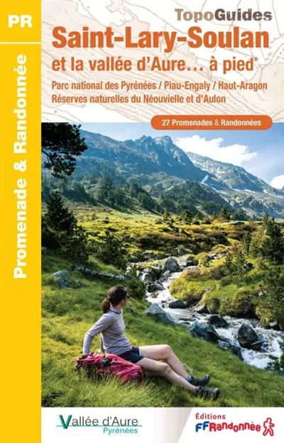 Saint-Lary-Soulan et la vallée d'Aure... à pied : parc national des Pyrénées, Piau-Engaly, Haut-Aragon, réserves naturelles du Néouvielle et d'Aulon : 27 promenades & randonnées