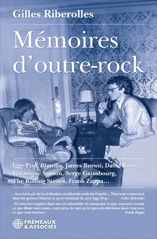 Mémoires d'outre-rock : Iggy Pop, Blondie, James Brown, David Bowie, Véronique Sanson, Serge Gainsbourg, The Rolling Stones, Frank Zappa...
