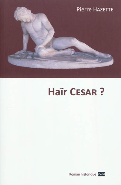Haïr César ? : roman historique