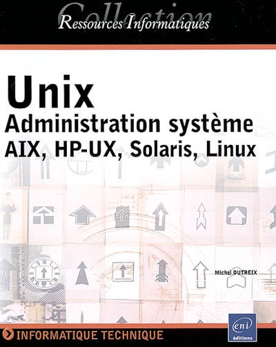 Unix : administration système AIX, HP-UX, Solaris, Linux : informatique technique
