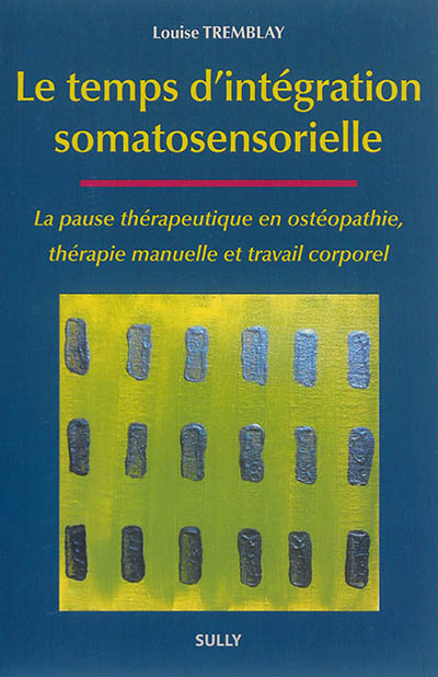 Le temps d'intégration somatosensorielle : la pause thérapeutique en ostéopathie, thérapie manuelle et travail corporel