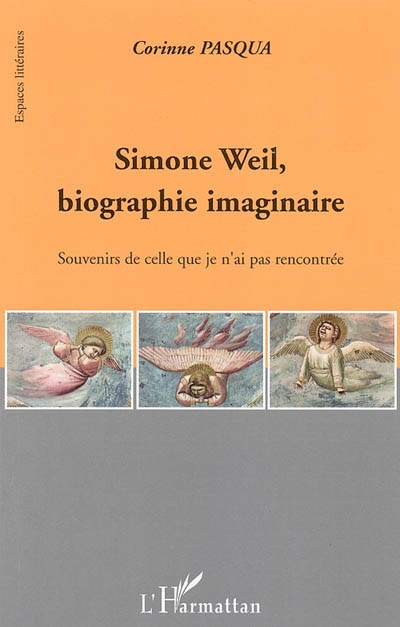 Simone Weil, biographie imaginaire : souvenirs de celle que je n'ai pas rencontrée
