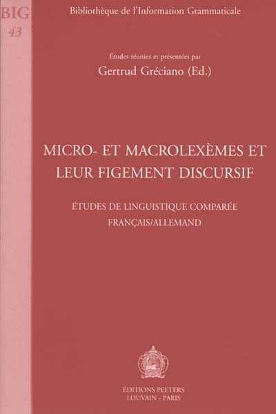 Micro et macrolexèmes et leur figement discursif : actes du colloque international CNRS URA 1035 Langue, discours, cognition, Saverne, 6-8 déc. 1998
