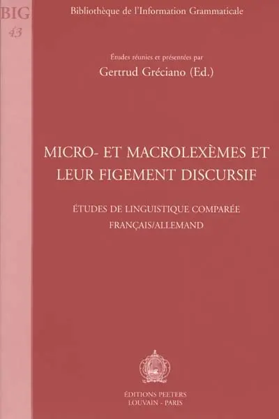 Micro et macrolexèmes et leur figement discursif : actes du colloque international CNRS URA 1035 Langue, discours, cognition, Saverne, 6-8 déc. 1998