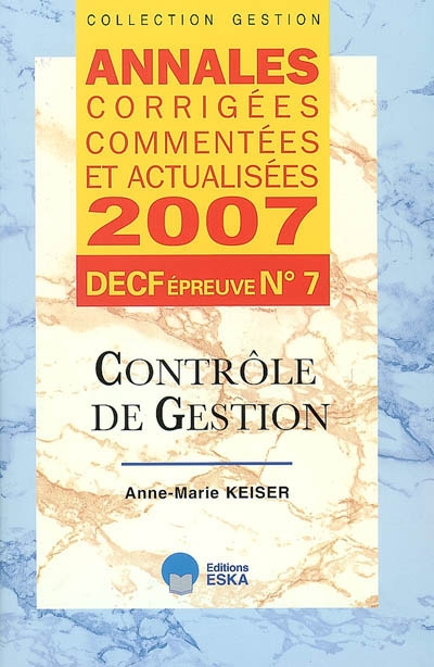Contrôle de gestion, DECF épreuve n° 7 : annales corrigées, commentées et actualisées 2007
