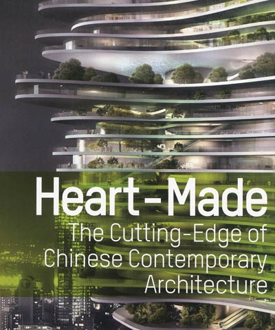 Heart-made : the cutting-edge of Chinese contemporary architecture : exposition, Bruxelles, Espace-architecture La Cambre, 15 octobre 2009-21 février 2010