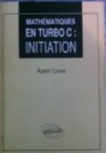 Mathématiques en Turbo C. Vol. 1. Initiation