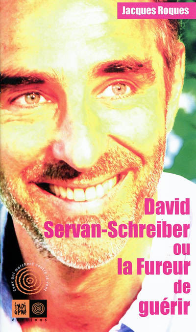 David Servan-Schreiber ou La fureur de guérir