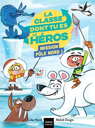 La classe dont tu es le héros. Mission pôle Nord !