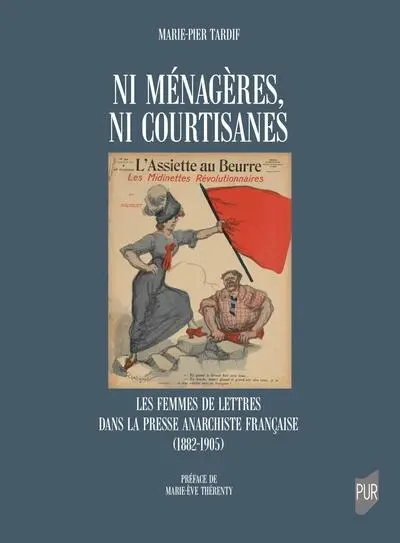 Ni ménagères, ni courtisanes : les femmes de lettres dans la presse anarchiste française (1882-1905)