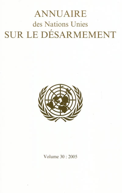 Annuaire des Nations unies sur le désarmement. Vol. 30. 2005