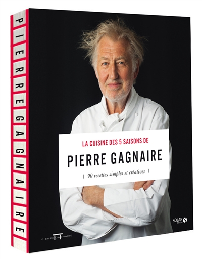 La cuisine des 5 saisons de Pierre Gagnaire : 90 recettes simples et créatives