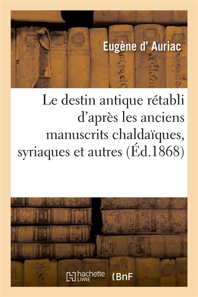 Le destin antique rétabli d'après les anciens manuscrits chaldaïques, syriaques et autres : avec une introduction historique sur le jeu de cartes