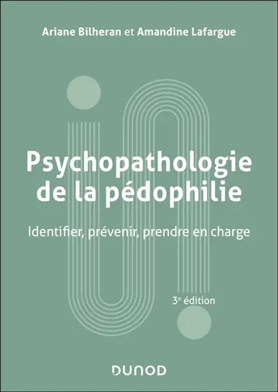 Psychopathologie de la pédophilie : identifier, prévenir, prendre en charge