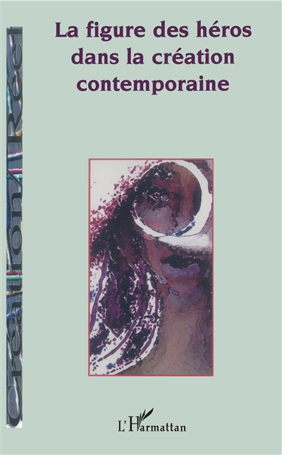 Cahier de Convergences, nouvelle série, n° 1. La figure des héros dans la création contemporaine