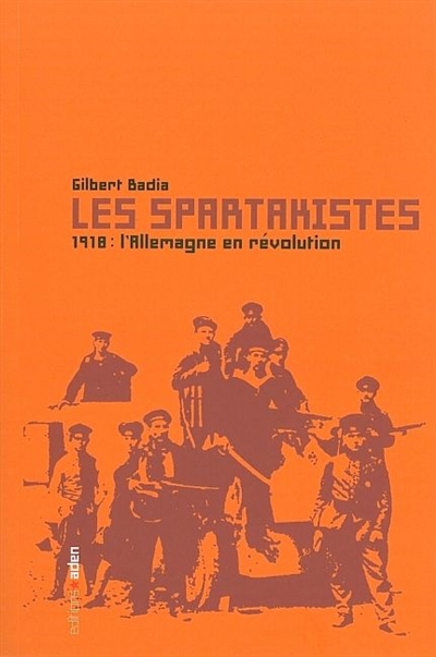 Les spartakistes : 1918, l'Allemagne en révolution