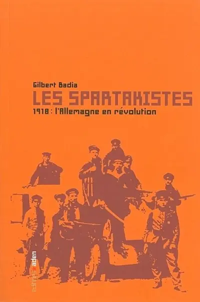 Les spartakistes : 1918, l'Allemagne en révolution