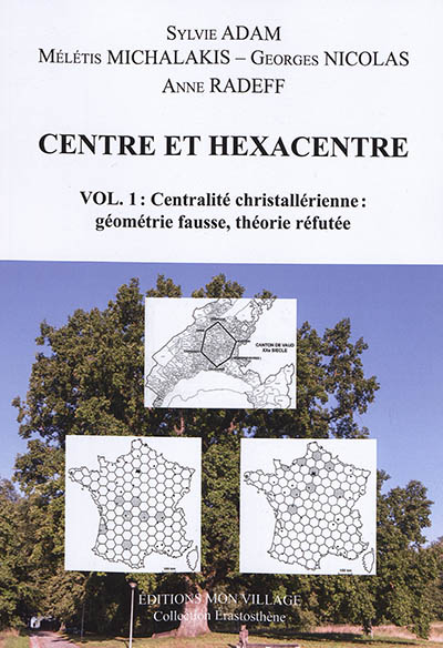 Centre et hexacentre. Vol. 1. Centralité christallérienne : géométrie fausse, théorie réfutée