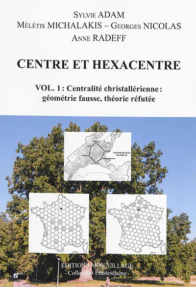Centre et hexacentre. Vol. 1. Centralité christallérienne : géométrie fausse, théorie réfutée