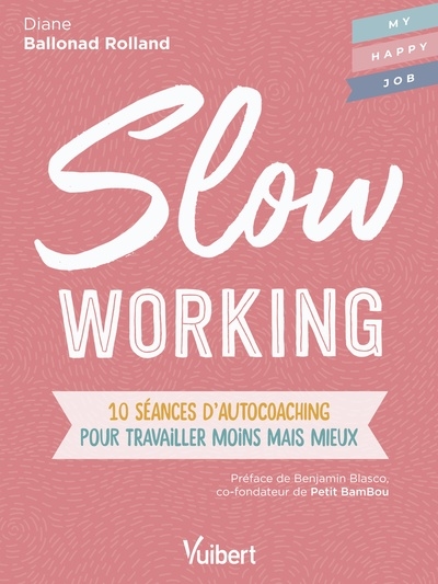 Slow working : 10 séances d'autocoaching pour travailler moins mais mieux