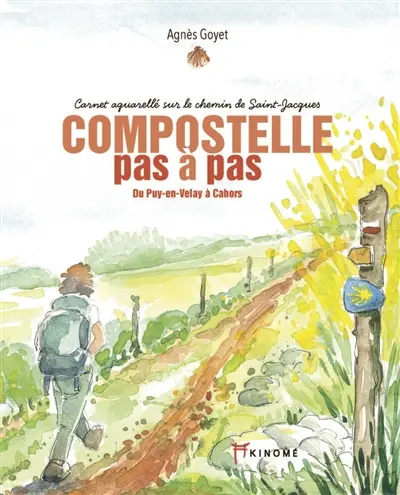 Compostelle pas à pas : carnet aquarellé sur le chemin de Saint-Jacques. Vol. 1. Du Puy-en-Velay à Cahors