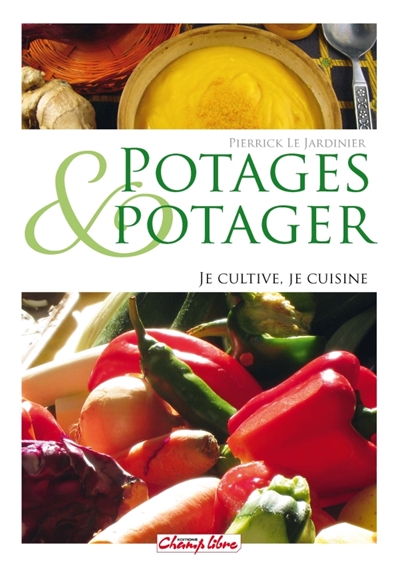 Potages & potagers : je cultive, je cuisine