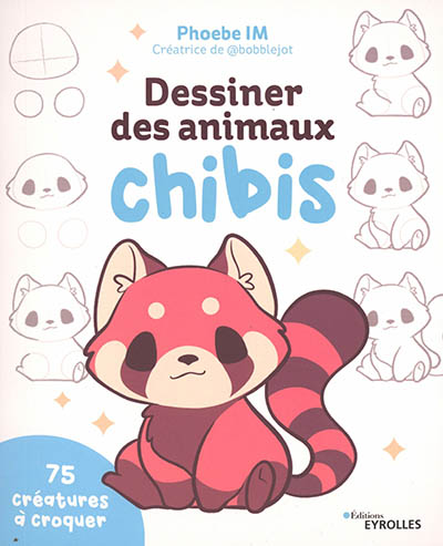 Dessiner des animaux chibis : 75 créatures à croquer