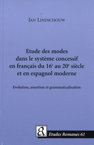 Etude des modes dans le système concessif en français du 16e au 20e siècle et en espagnol moderne