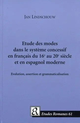 Etude des modes dans le système concessif en français du 16e au 20e siècle et en espagnol moderne