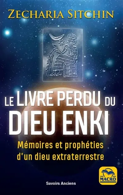Le livre perdu du dieu Enki : mémoires et prophéties d'un dieu extraterrestre