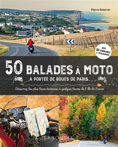 50 balades à moto à portée de roues de paris : découvrez les plus beaux itinéraires à quelques heures de l'ile-de-france