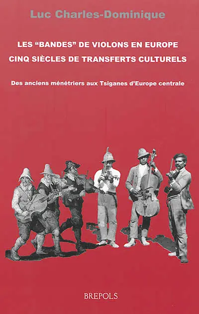 Histoire générale et anthropologie des musiques populaires en France. Vol. 1. Les bandes de violons en Europe : cinq siècles de transferts culturels : des anciens ménétriers aux Tsiganes d'Europe centrale