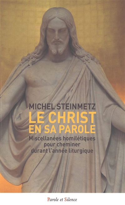 Le Christ en sa Parole : miscellanées homilétiques pour cheminer durant l'année liturgique