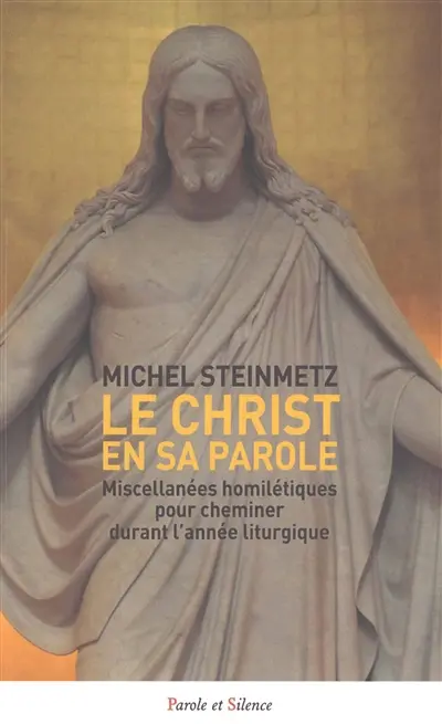 Le Christ en sa Parole : miscellanées homilétiques pour cheminer durant l'année liturgique