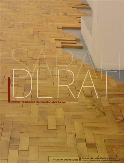 Sarah Derat : atelier-résidence du Pavillon des Indes, 2013-2015