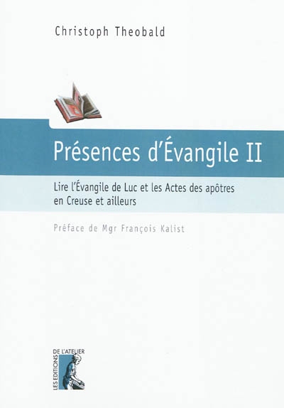 Présences d'Evangile. Vol. 2. Lire l'Evangile de Luc et les Actes des apôtres en Creuse et ailleurs