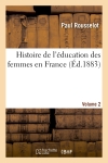 Histoire de l'éducation des femmes en France. [Volume 2]