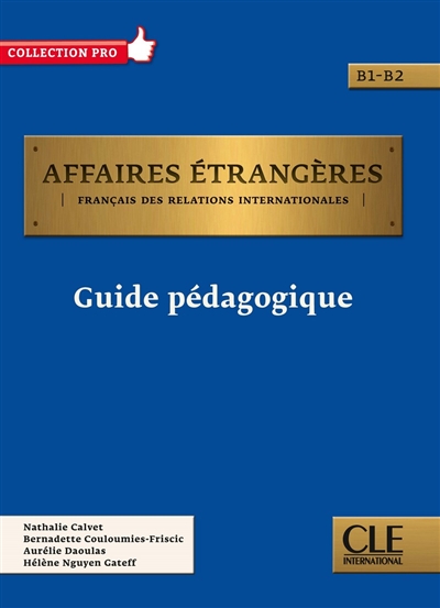 Affaires étrangères : français des relations internationales, B1-B2 : guide pédagogique