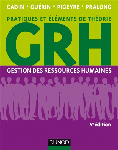 GRH, gestion des ressources humaines : pratiques et éléments de théories