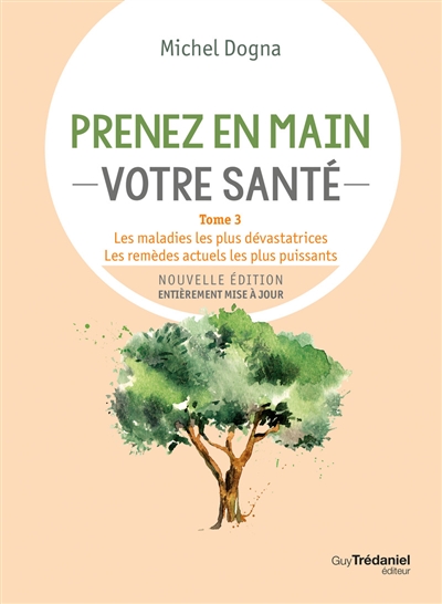 Prenez en main votre santé. Vol. 3. Innovations majeures : les maladies les plus dévastatrices, les remèdes actuels les plus puissants