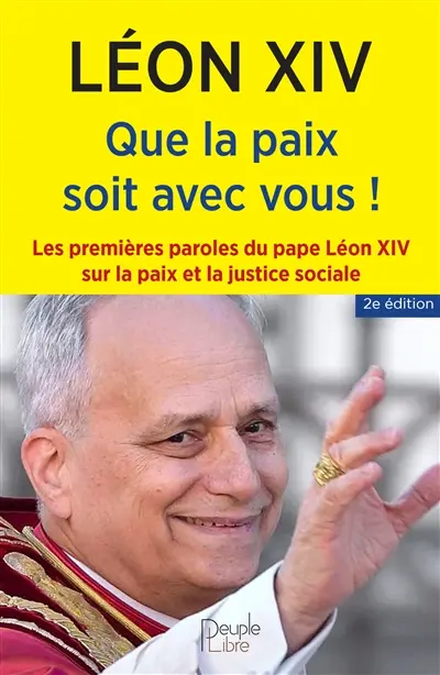 Que la paix soit avec vous ! : les premières paroles du pape Léon XIV sur la paix et la justice sociale