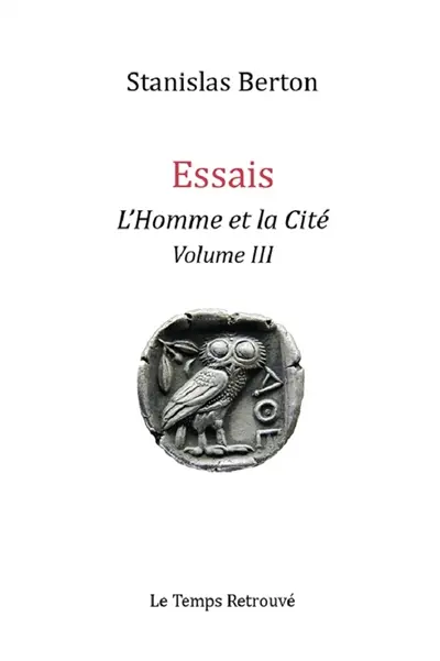 Essais : l'homme et la cité. Vol. 3
