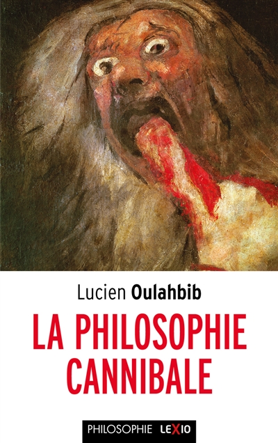 La philosophie cannibale : la théorie du mensonge, de la mutilation, ou l'appropriation totalitaire chez Derrida, Deleuze, Foucault, Lyotard