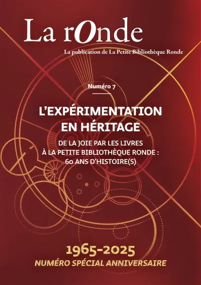 La Ronde : la publication de la Petite Bibliothèque Ronde, n° 7. L'expérimentation en héritage : de la Joie par les livres à la Petite bibliothèque ronde, 60 ans d'histoire(s) : 1965-2025, numéro spécial anniversaire La Ronde : la publication de la Petite Bibliothèque Ronde, n° 7. L'expérimentation en héritage : de la Joie par les livres à la Petite bibliothèque ronde, 60 ans d'histoire(s) : 1965-2025, numéro spécial anniversaire