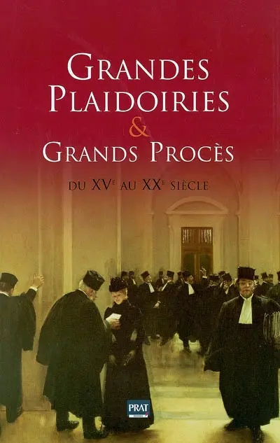 Grandes plaidoiries & grands procès : du XVe au XXe siècle