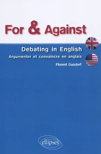 For & against : debating in English : argumenter et convaincre en anglais