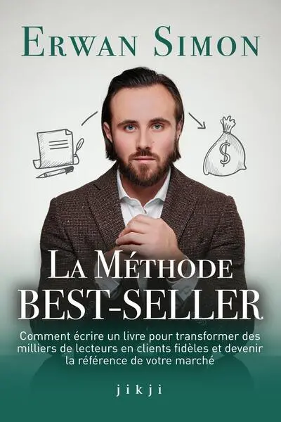 La méthode best-seller : comment écrire un livre pour transformer des milliers de lecteurs en clients fidèles et devenir la référence de votre marché