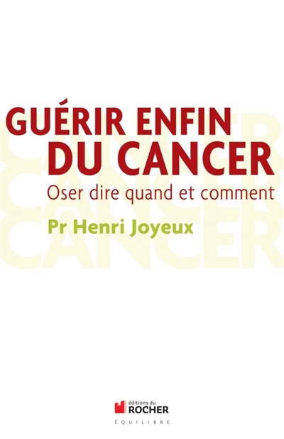 Guérir enfin du cancer :...